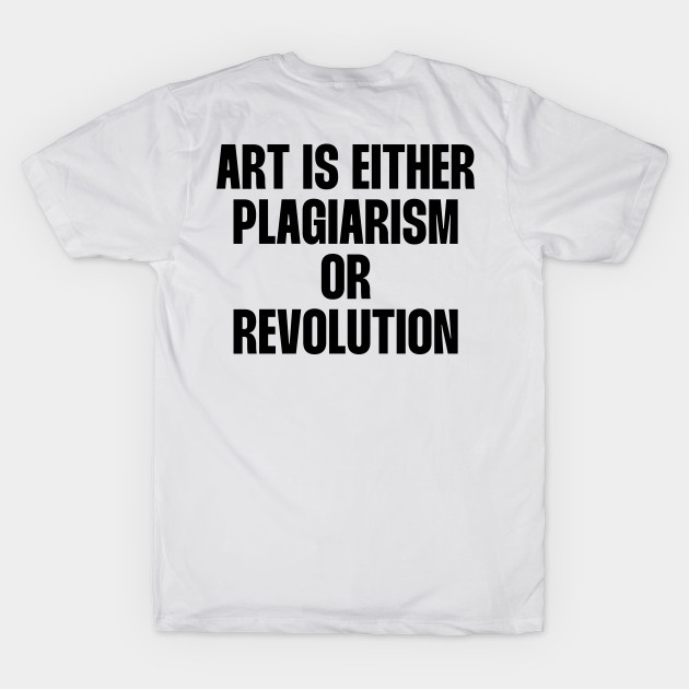 Art is either plagiarism or revolution quote by paigaam